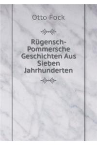 Rugensch-Pommersche Geschichten Aus Sieben Jahrhunderten