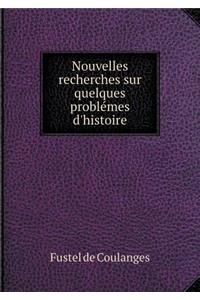 Nouvelles Recherches Sur Quelques Problémes d'Histoire