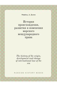 The History of the Origin, Development and Change of International Law of the Sea