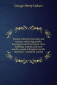 TRAVELS IN EUROPE ITS PEOPLE AND SCENER