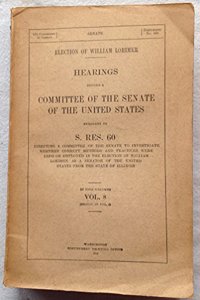 Election of William Lorimer: Hearing Before a Committee of the Senate of the United States Pursuant to S. Res. 60 .