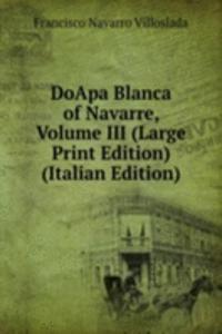 DoApa Blanca of Navarre, Volume III (Large Print Edition) (Italian Edition)