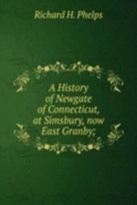 History of Newgate of Connecticut, at Simsbury, now East Granby;