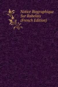 Notice Biographique Sur Rabelais (French Edition)