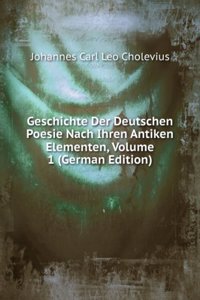 Geschichte Der Deutschen Poesie Nach Ihren Antiken Elementen, Volume 1 (German Edition)