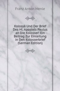 Kolossa Und Der Brief Des Hl. Apostels Paulus an Die Kolosser: Ein Beitrag Zur Einleitung in Den Kolosserbrief (German Edition)