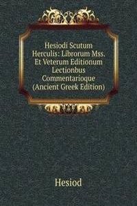 Hesiodi Scutum Herculis: Librorum Mss. Et Veterum Editionum Lectionbus Commentarioque (Ancient Greek Edition)