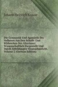 Die Gymnastik Und Agonistik Der Hellenen Aus Den Schrift- Und Bildwerken Des Altertums: Wissenschaftlich Dargestellt Und Durch Abbildungen Veranschaulicht, Volume 2 (German Edition)