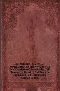 Das Naturliche System Der Sprachlaute: Und Sein Verhaltnis Zu Den Wichtigsten Cultursprachen; Mit Besonderer Rucksicht Auf Deutsche Grammatik Und Orthographie (German Edition)