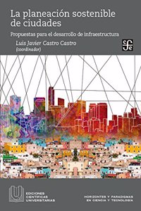 La Planeacion Sostenible de Ciudades: Propuestas Para El Desarrollo de Infraestructura