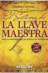 Sistema de la Llave Maestra, El: Para La Prosperidad, El Exito Y El Bienestar / for Prosperity, Success and Welfare