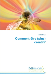 Comment être (plus) créatif?
