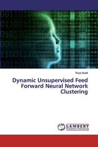 Dynamic Unsupervised Feed Forward Neural Network Clustering