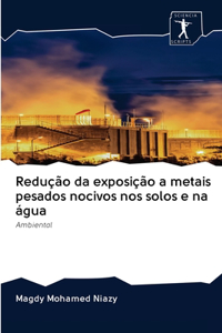 Redução da exposição a metais pesados nocivos nos solos e na água