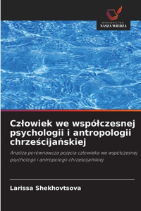 Czlowiek we wspólczesnej psychologii i antropologii chrześcijańskiej