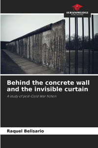 Behind the concrete wall and the invisible curtain