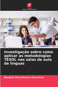 Investigação sobre como aplicar as metodologias TESOL nas salas de aula de línguas