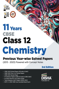 11 Years CBSE Class 12 Chemistry Previous Year-wise Solved Papers (2013 - 2023) powered with Concept Notes 3rd Edition Previous Year Questions PYQs