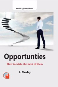 OPPORTUNITIES:-HOW TO MAKE THE MOST OF THEM [Hardcover] L.CHARLEY