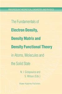 Fundamentals of Electron Density, Density Matrix and Density Functional Theory in Atoms, Molecules and the Solid State