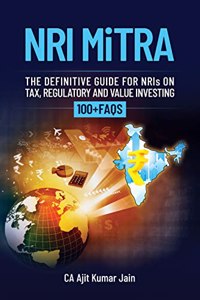 NRI MiTRA: A definitive guide for NRIs on Tax, Regulatory and Value investing