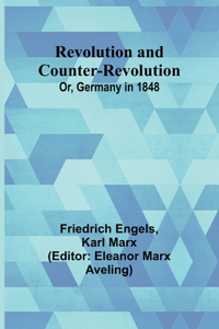 Revolution and Counter-Revolution; Or, Germany in 1848