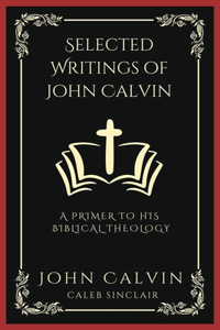 Selected Writings of John Calvin