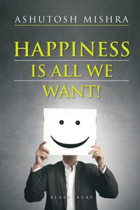 Happiness Is All We Want