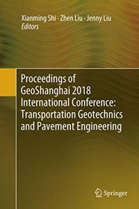 Proceedings of Geoshanghai 2018 International Conference: Transportation Geotechnics and Pavement Engineering