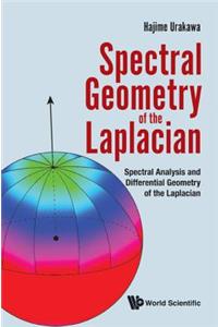 Spectral Geometry of the Laplacian: Spectral Analysis and Differential Geometry of the Laplacian