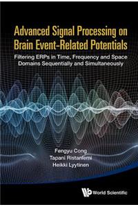 Advanced Signal Processing on Brain Event-Related Potentials: Filtering Erps in Time, Frequency and Space Domains Sequentially and Simultaneously: Filtering ERPs in Time, Frequency and Space Domains Sequentially and Simultaneously