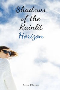 Shadows of the Rainlit Horizon