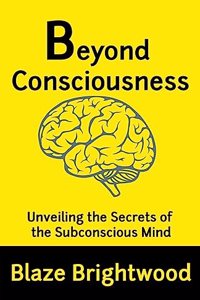 Beyond Consciousness