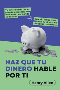 Haz Que Tu Dinero Hable Por Ti