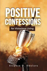 Positive Confessions for Victorious Living - Prayer Handbook