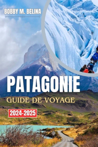 PATAGONIE Guide de voyage 2024-2025