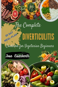 Complete Diverticulitis Cookbook for Vegetarian Beginners