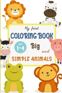 My First Coloring Book BIG & SIMPLE ANIMALS FOR TODDLERS AGES 1 - 4