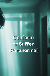 Conform or Suffer (Paranormal)