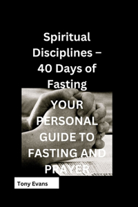 Spiritual Disciplines - 40 Days of Fasting
