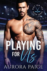 Playing for Us (A San Francisco Storm Hockey Novel)