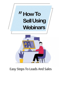 How To Sell Using Webinars
