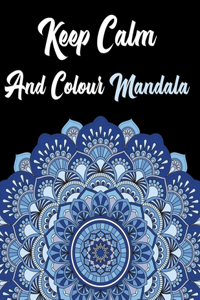 Keep Calm And Colour Mandala