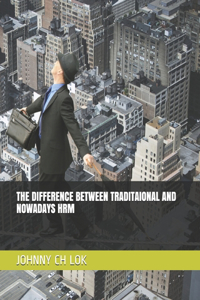 The Difference Between Traditaional and Nowadays Hrm