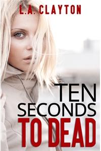 Ten Seconds to Dead