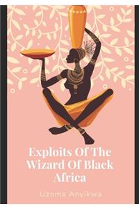 Exploits Of The Wizard Of Black Africa