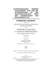 Ecosystem-based fishery management and the reauthorization of the Magnuson-Stevens Fishery Conservation and Management Act