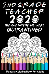 2nd Grade Teacher 2020 The One Where We Were Quarantined Mandala Coloring Book for Adults