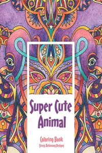 Super Cute Animal - Coloring Book - Stress Relieving Designs