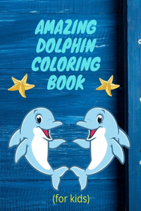 amazing dolphin coloring book (for kids): Children Activity Book with Fun and unique Coloring Pages